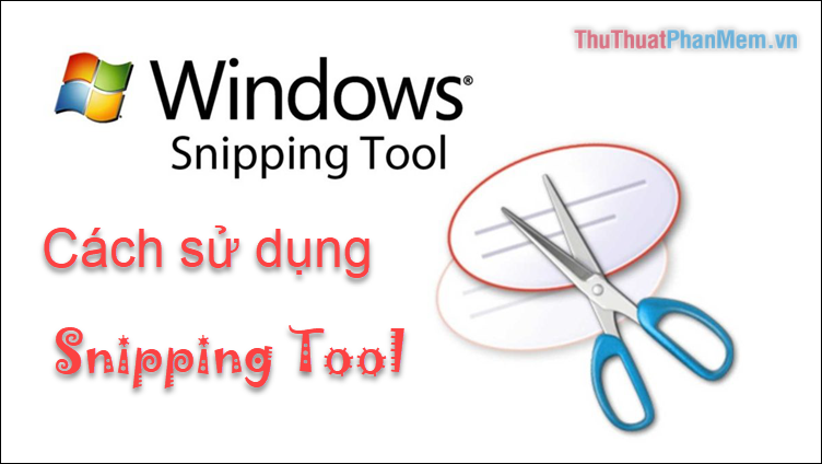 2023 Cách dùng Snipping Tool để chụp ảnh màn hình trên Windows 10