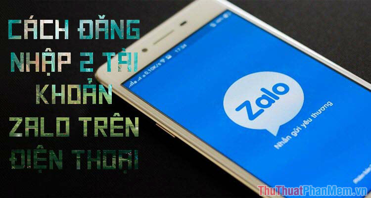 Hướng dẫn đăng nhập đồng thời 2 tài khoản Zalo trên điện thoại