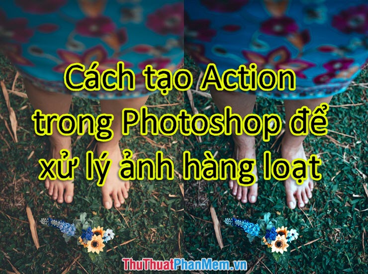 Cách tạo Action trong Photoshop để xử lý ảnh hàng loạt
