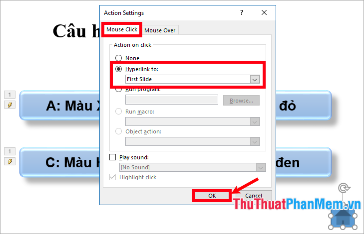 Trong thẻ Mouse Click chọn Hyperlink to là First Slide