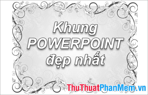 Khung hình PowerPoint đẹp nhất là gì?