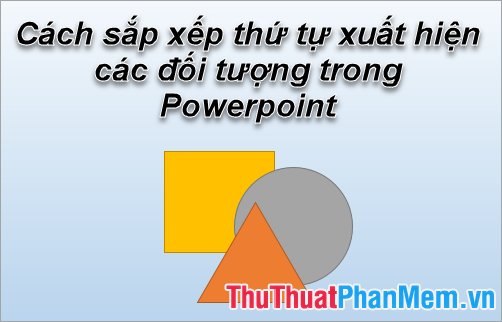 Cách tạo hiệu ứng nhập xuất hiện cho các đối tượng trong PowerPoint?