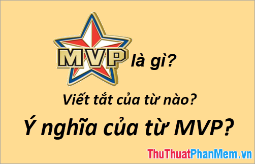 MVP là gì? Viết tắt của từ nào? Ý nghĩa của từ MVP