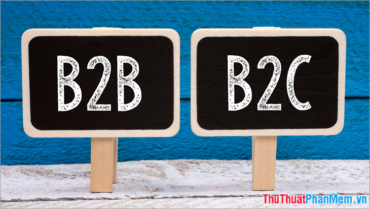 B2B và B2C là gì