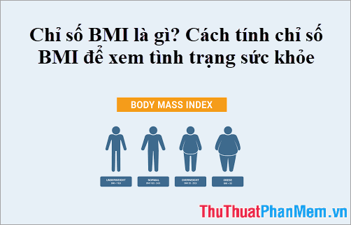 Chỉ số BMI là gì? Cách tính chỉ số BMI để xem tình trạng sức khỏe
