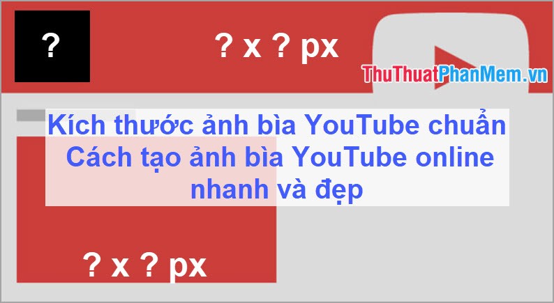 Cách Tạo Ảnh Bìa Youtube Đẹp Chuẩn Kích Thước Nhanh Online