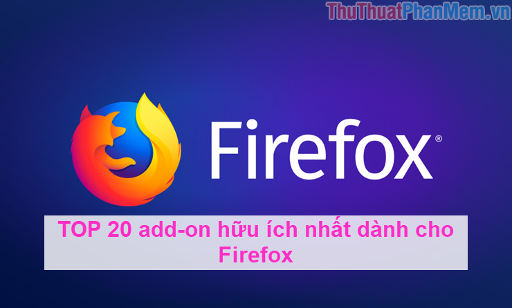 Top 20 add-on hữu ích nhất dành cho Firefox