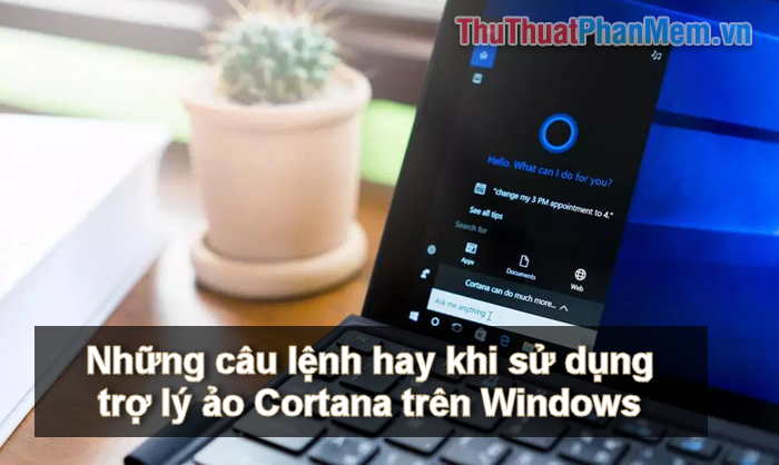 Lệnh đúng khi sử dụng trợ lý ảo Cortana trên Windows 10